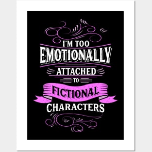 I'm Too Emotionally Attached To Fictional Characters Shirt Posters and Art